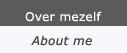 over mezelf - about myself